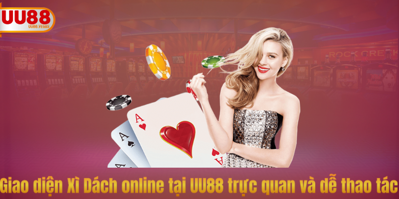 Giao diện Xì Dách online tại UU88 trực quan và dễ thao tác