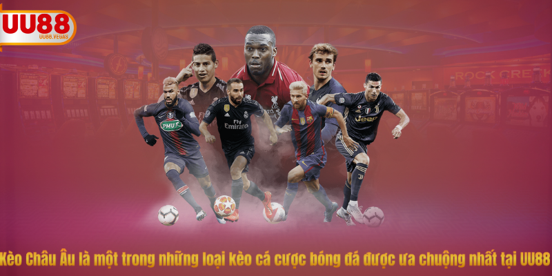 Kèo Châu Âu là gì?