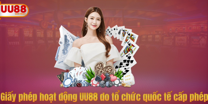 Giấy phép hoạt động UU88 do tổ chức quốc tế cấp phép