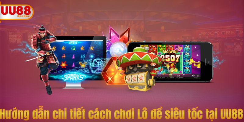 Chiến lược chơi Lô đề siêu tốc giúp tăng cơ hội thắng tại UU88