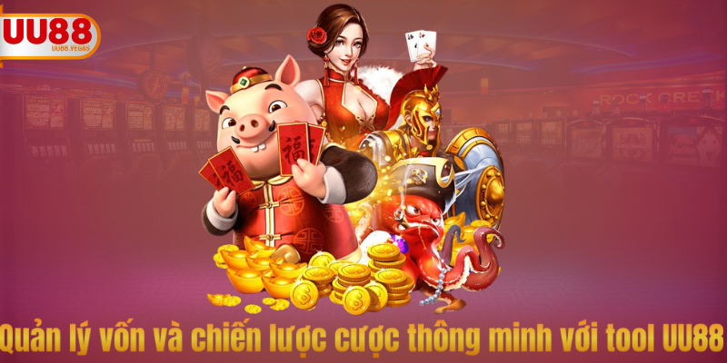 Quản lý vốn và chiến lược cược thông minh với tool UU88