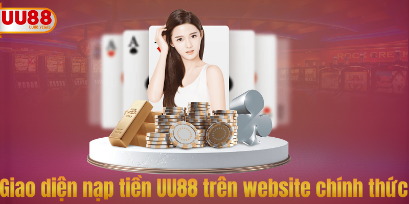 Người chơi nạp tiền UU88 để tham gia cá cược
