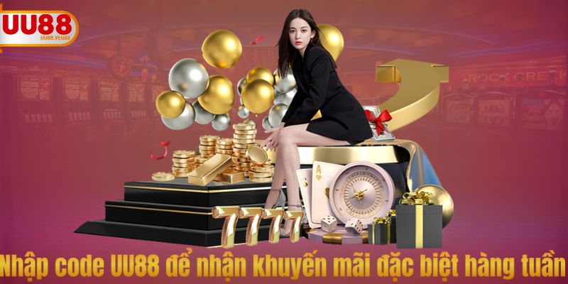Nhập code UU88 để nhận khuyến mãi đặc biệt hàng tuần