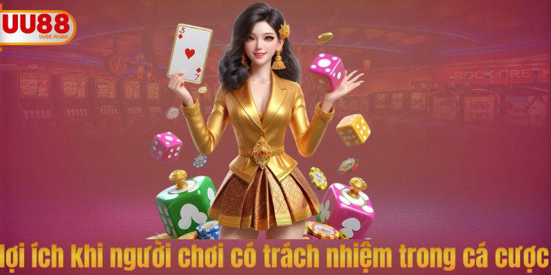 lợi ích khi người chơi có trách nhiệm trong cá cược