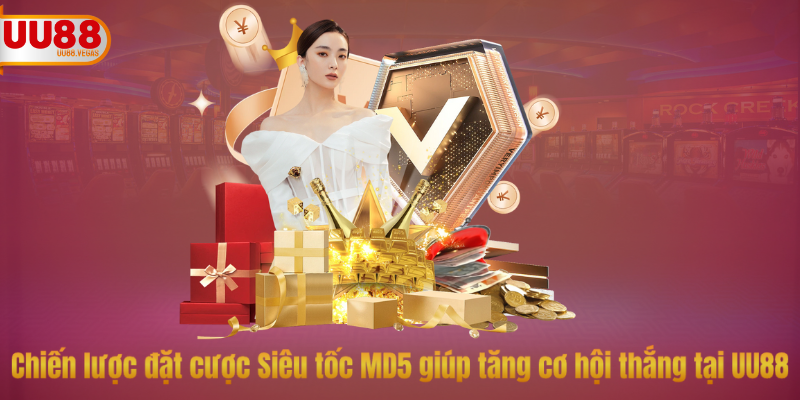 Chiến lược đặt cược Siêu tốc MD5 giúp tăng cơ hội thắng tại UU88