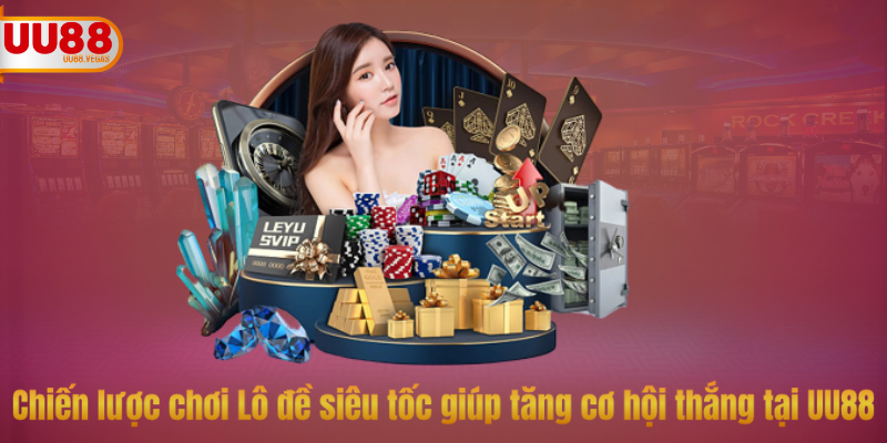 Hướng dẫn chi tiết cách chơi Lô đề siêu tốc tại UU88