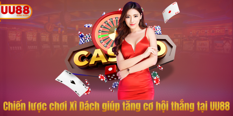 Chiến lược chơi Xì Dách giúp tăng cơ hội thắng tại UU88