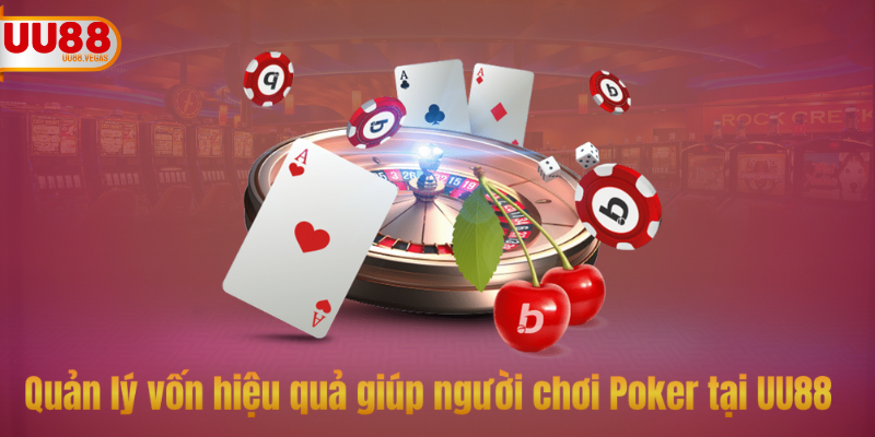 Quản lý vốn hiệu quả giúp người chơi Poker tại UU88