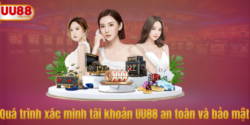Quá trình xác minh tài khoản sau khi đăng ký UU88 an toàn và bảo mật