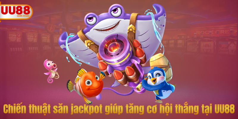 Chiến thuật săn jackpot giúp tăng cơ hội thắng tại UU88