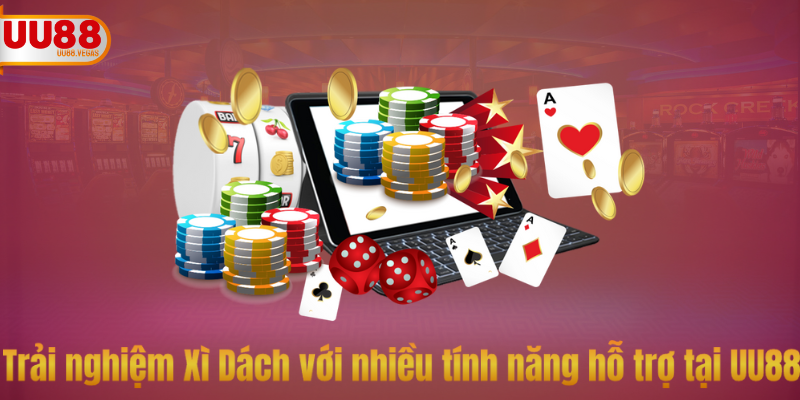 Trải nghiệm Xì Dách với nhiều tính năng hỗ trợ tại UU88