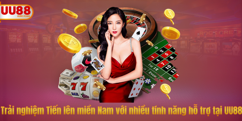 Trải nghiệm Tiến lên miền Nam với nhiều tính năng hỗ trợ tại UU88