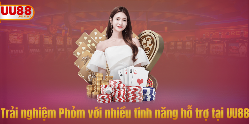 Trải nghiệm Phỏm online với nhiều tính năng hỗ trợ tại UU88