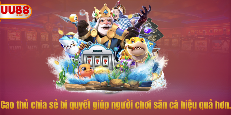 Cao thủ chia sẻ bí quyết giúp người chơi săn cá hiệu quả hơn.