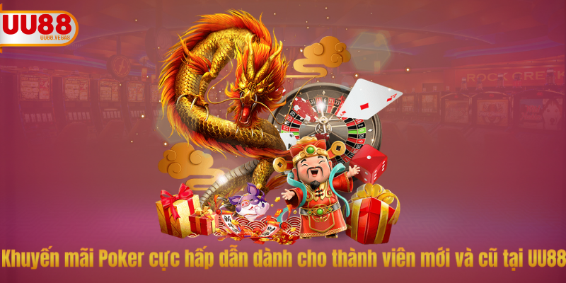 Khuyến mãi Poker cực hấp dẫn dành cho thành viên mới và cũ tại UU88