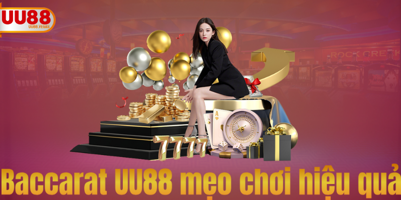Mẹo chơi Baccarat hiệu quả tại UU88