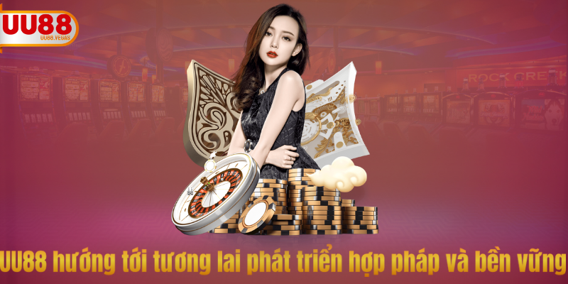 UU88 hướng tới tương lai phát triển hợp pháp và bền vững