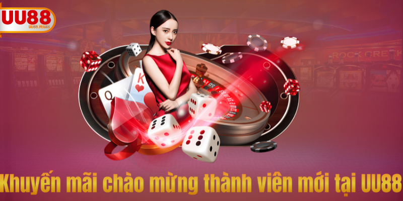 Khuyến mãi chào mừng thành viên mới khi đăng ký UU88