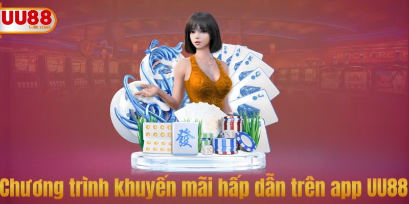Chương trình khuyến mãi hấp dẫn trên app UU88
