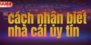 cách nhận biết nhà cái uy tín