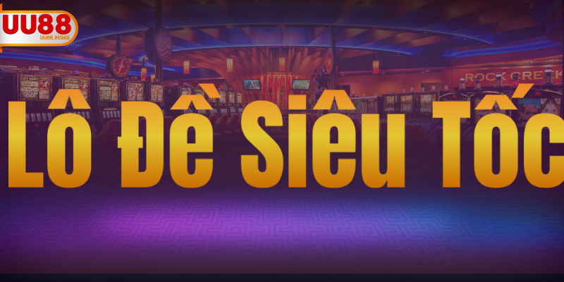 Lô Đề Siêu Tốc