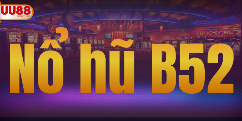 Nổ Hũ B52